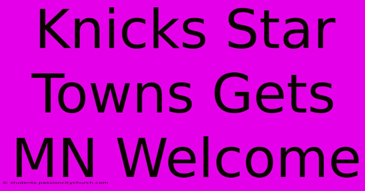 Knicks Star Towns Gets MN Welcome