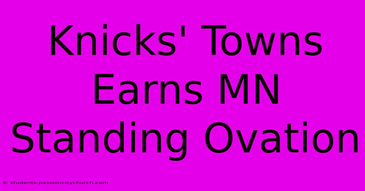 Knicks' Towns Earns MN Standing Ovation