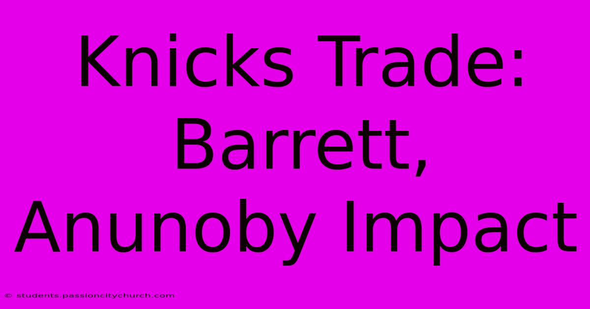 Knicks Trade: Barrett, Anunoby Impact