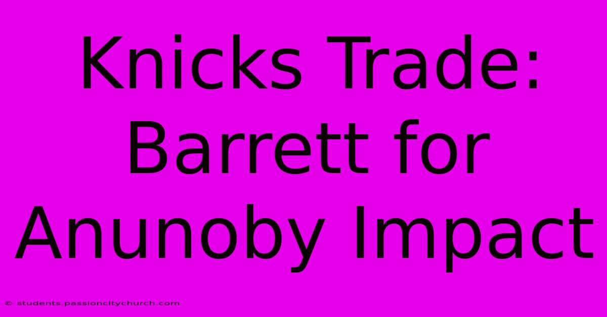 Knicks Trade: Barrett For Anunoby Impact