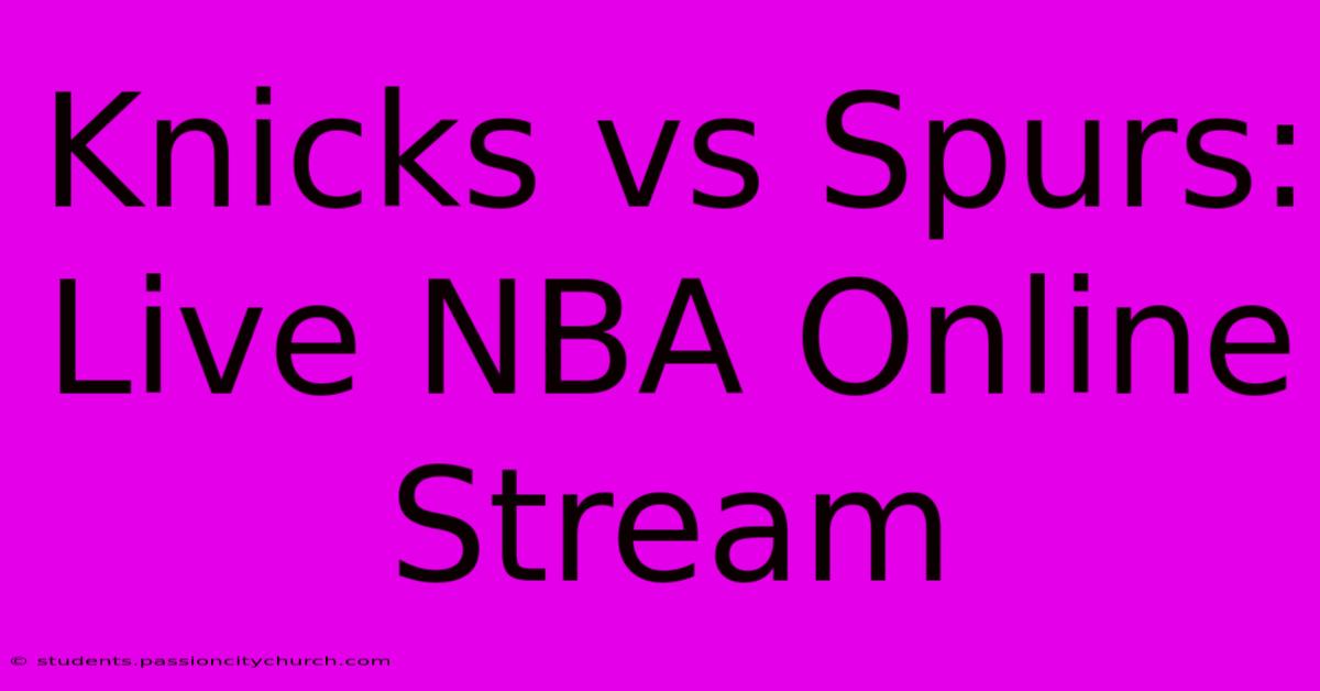 Knicks Vs Spurs: Live NBA Online Stream