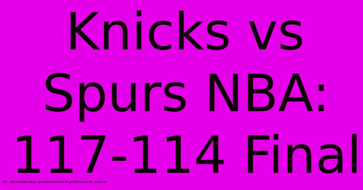 Knicks Vs Spurs NBA: 117-114 Final