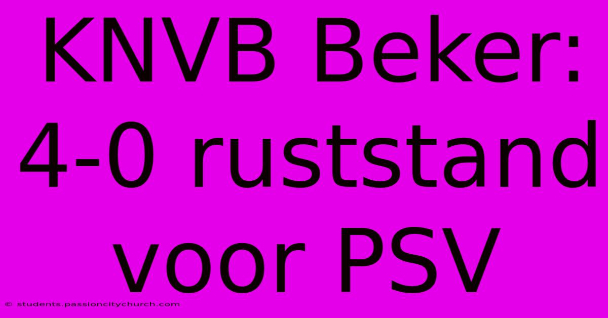 KNVB Beker: 4-0 Ruststand Voor PSV