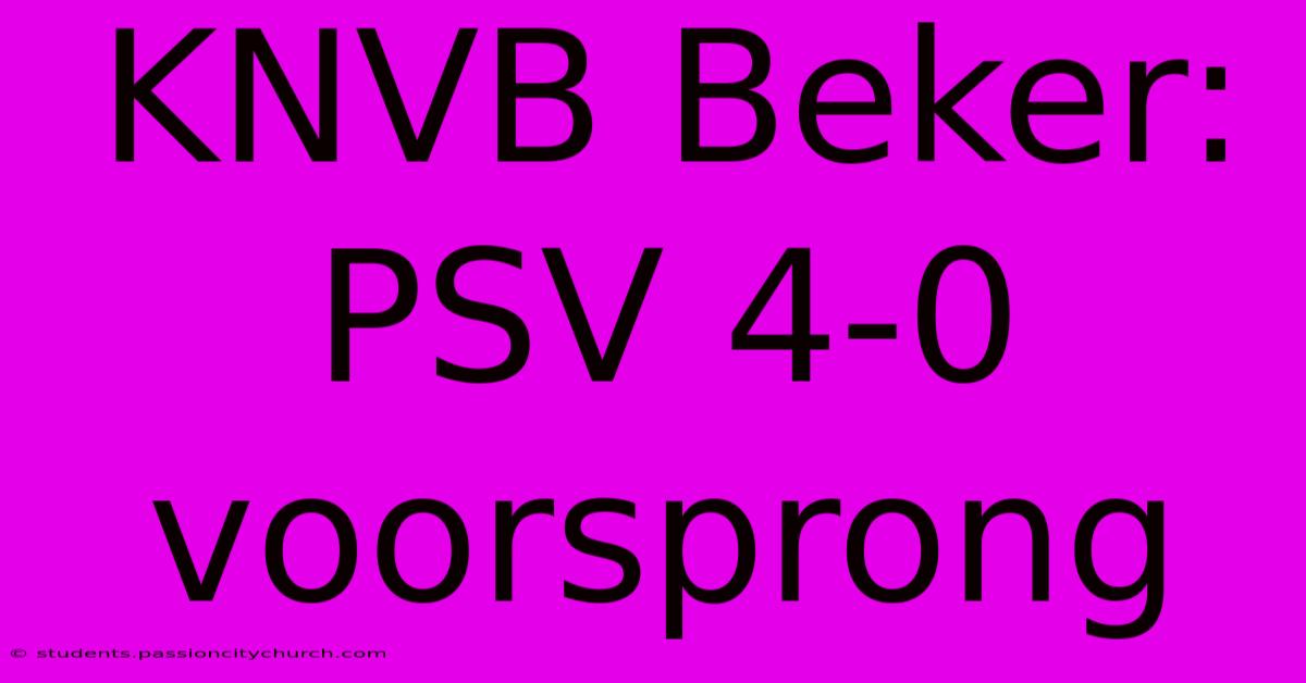 KNVB Beker: PSV 4-0 Voorsprong