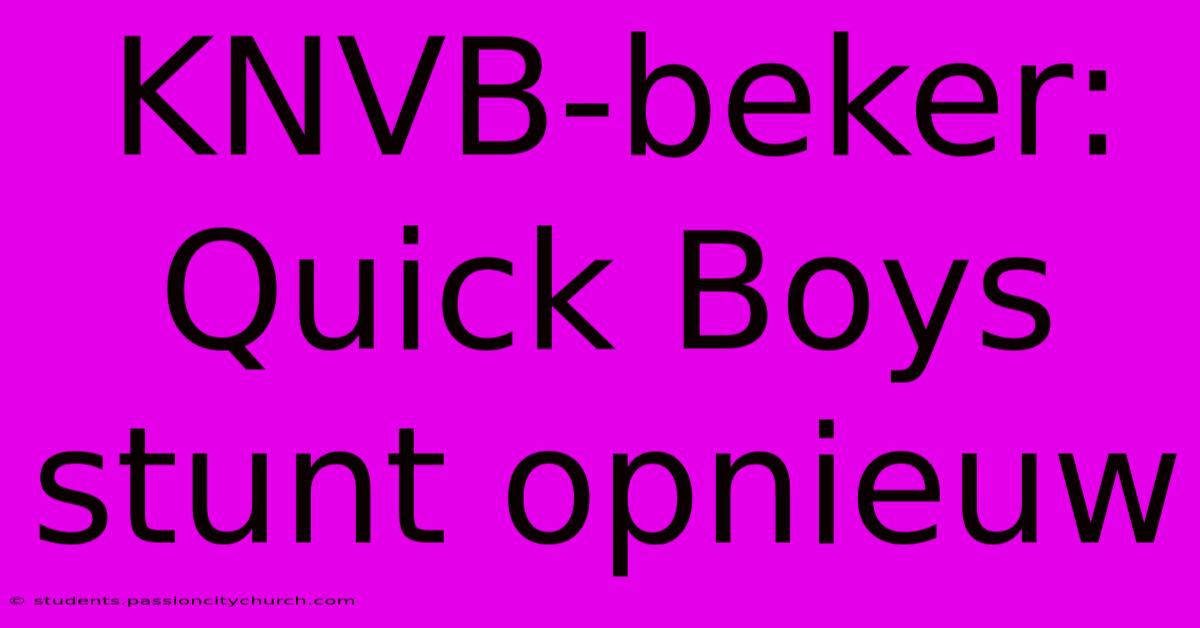 KNVB-beker: Quick Boys Stunt Opnieuw