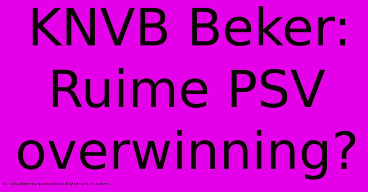 KNVB Beker: Ruime PSV Overwinning?