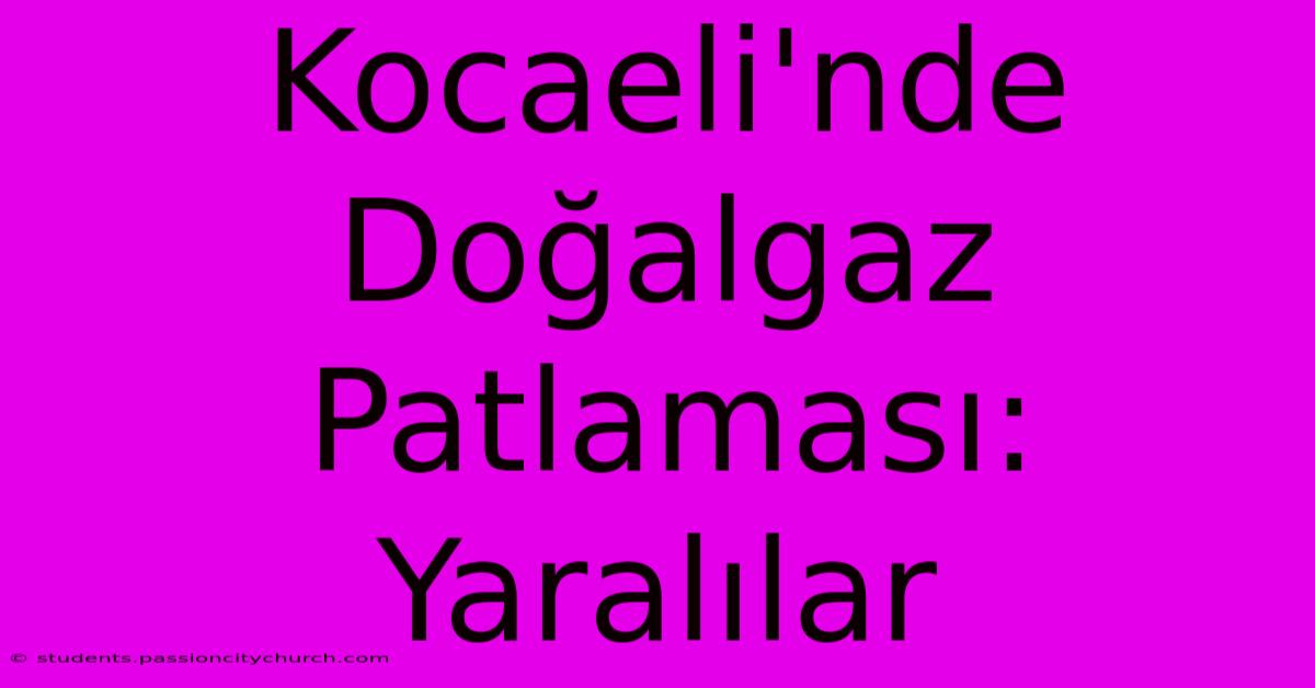 Kocaeli'nde Doğalgaz Patlaması: Yaralılar