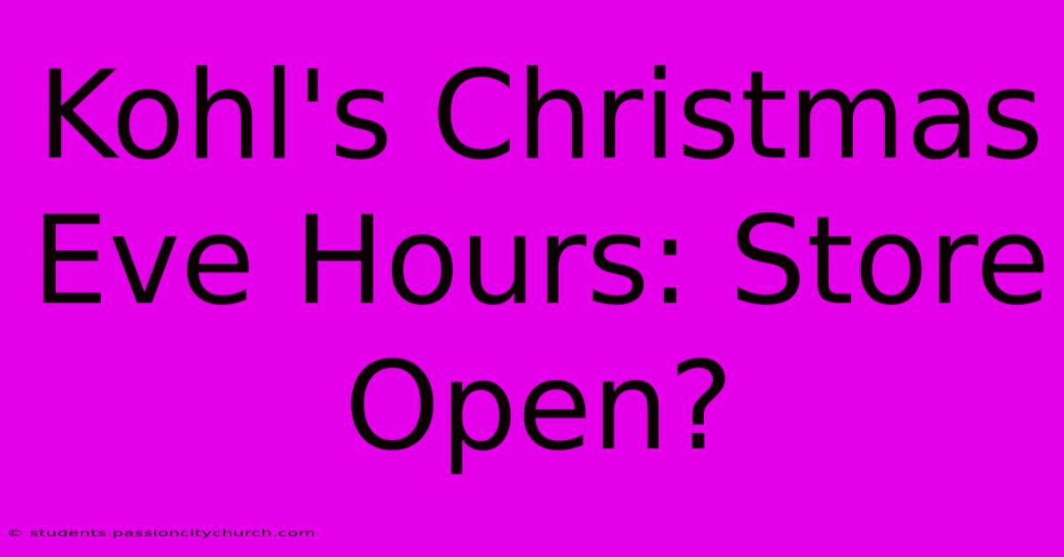 Kohl's Christmas Eve Hours: Store Open?