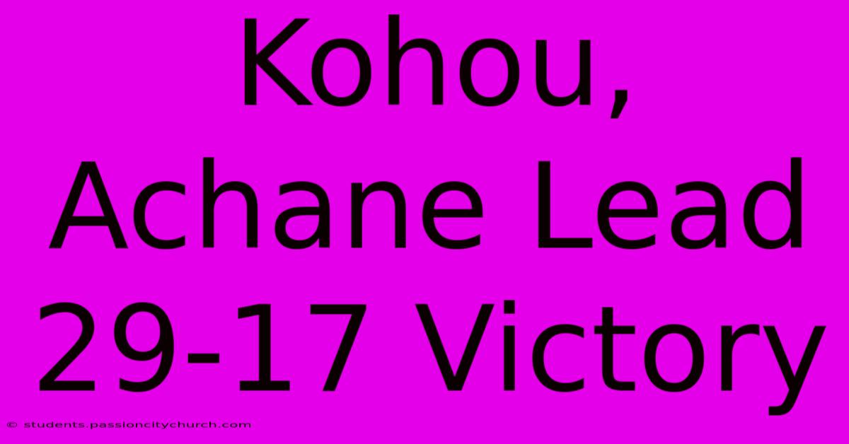 Kohou, Achane Lead 29-17 Victory