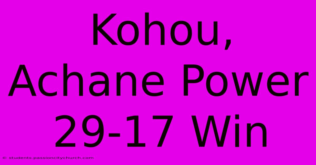 Kohou, Achane Power 29-17 Win