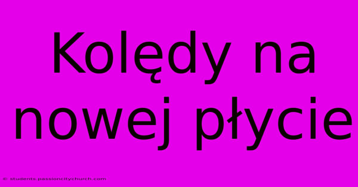 Kolędy Na Nowej Płycie