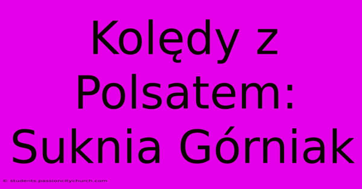 Kolędy Z Polsatem: Suknia Górniak