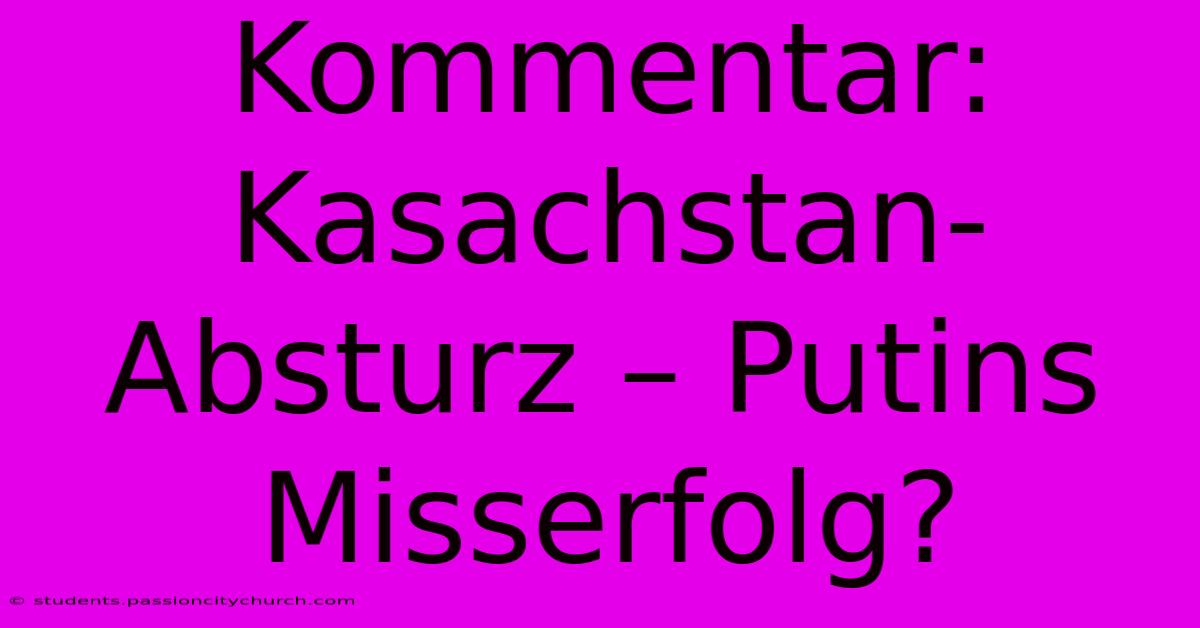 Kommentar: Kasachstan-Absturz – Putins Misserfolg?