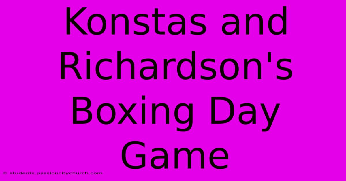 Konstas And Richardson's Boxing Day Game