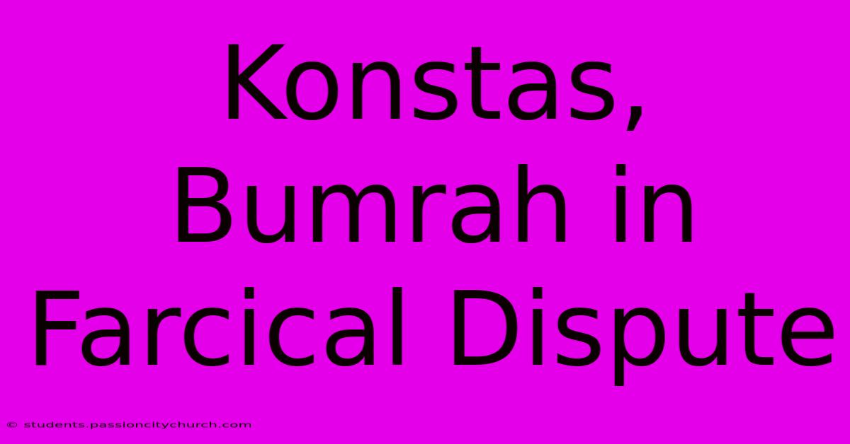 Konstas, Bumrah In Farcical Dispute