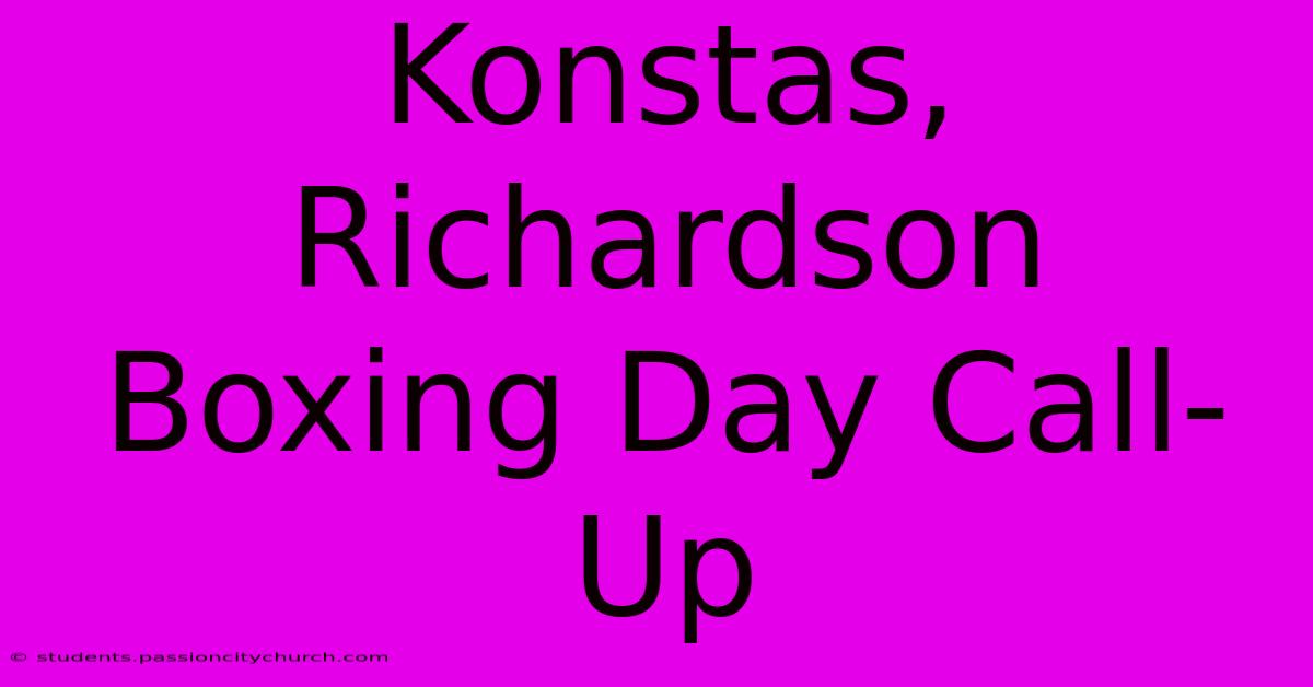 Konstas, Richardson Boxing Day Call-Up