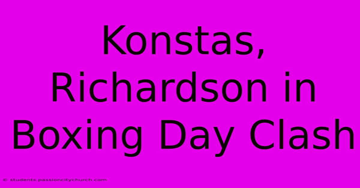 Konstas, Richardson In Boxing Day Clash