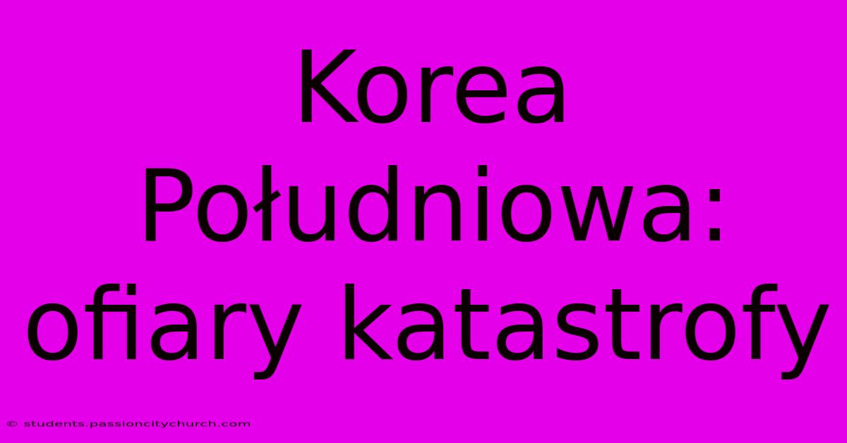 Korea Południowa: Ofiary Katastrofy