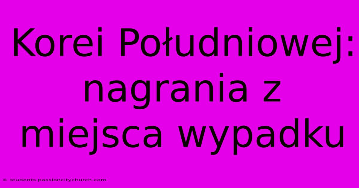 Korei Południowej: Nagrania Z Miejsca Wypadku