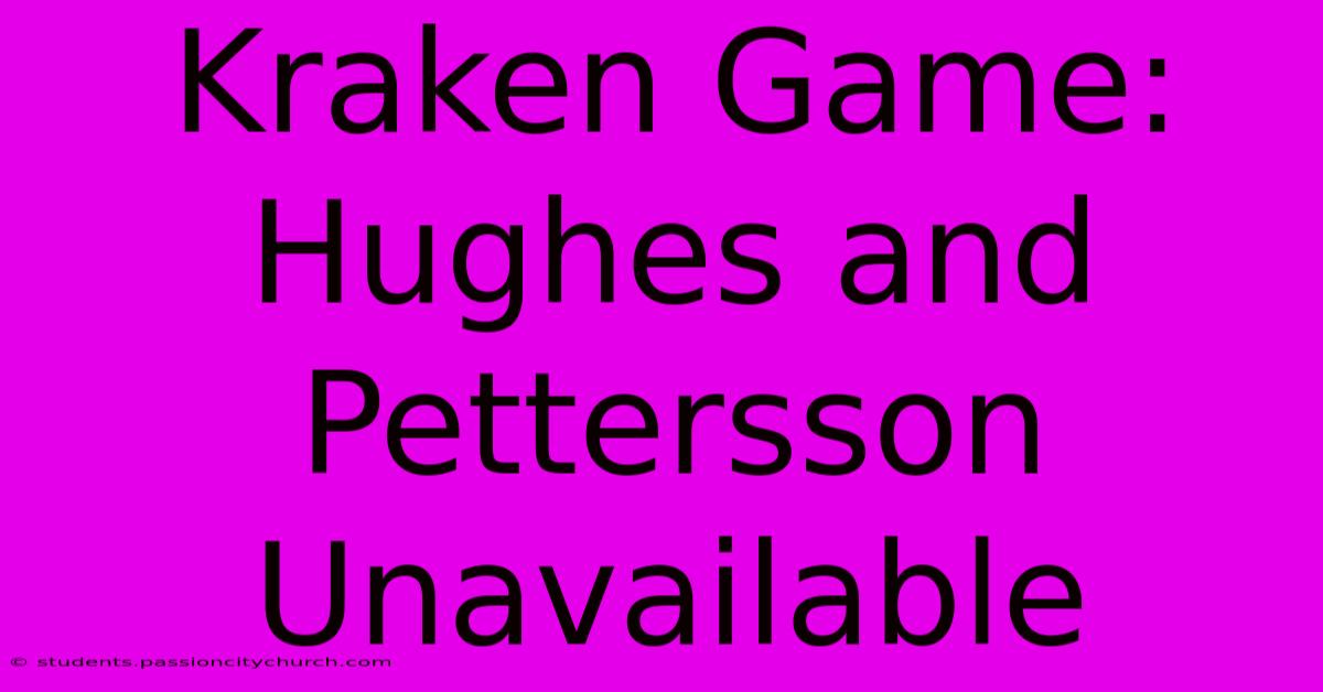 Kraken Game: Hughes And Pettersson Unavailable