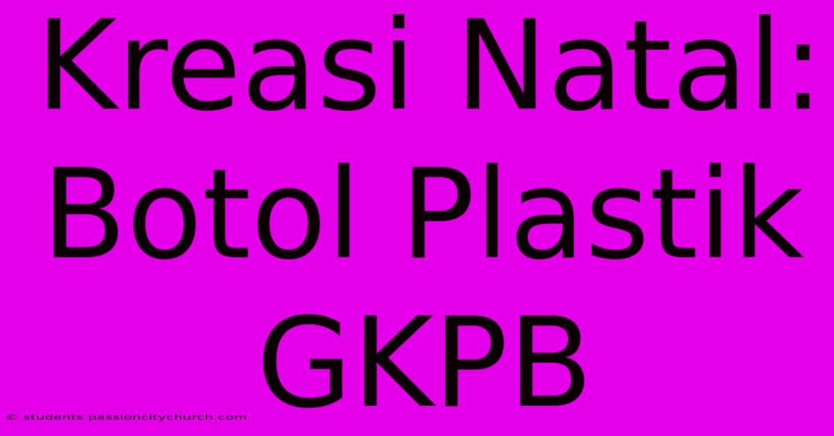 Kreasi Natal: Botol Plastik GKPB