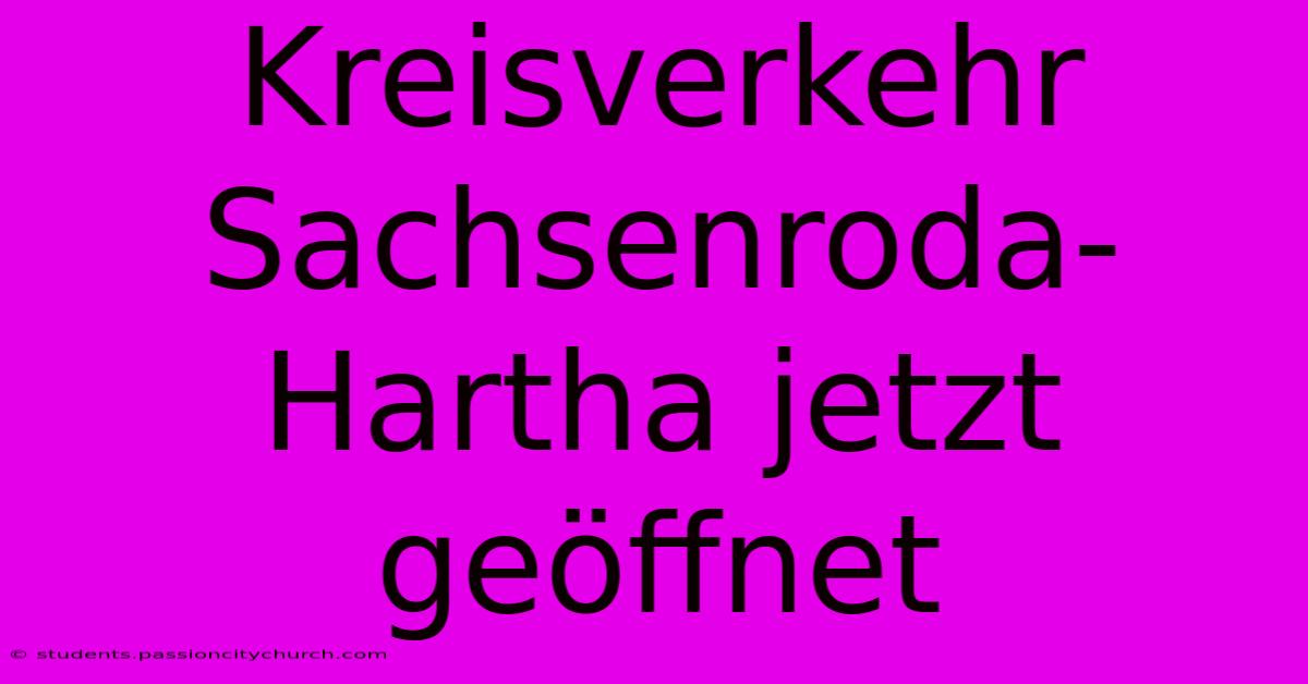 Kreisverkehr Sachsenroda-Hartha Jetzt Geöffnet