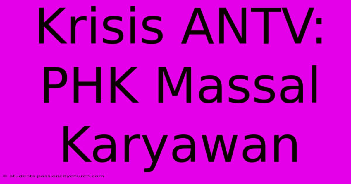 Krisis ANTV: PHK Massal Karyawan