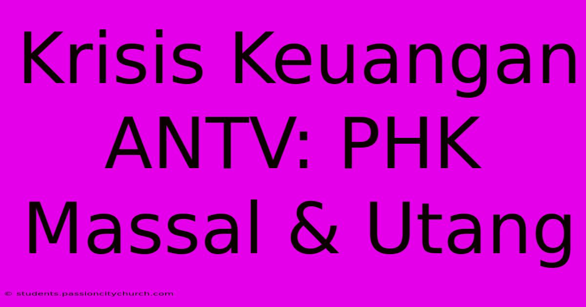 Krisis Keuangan ANTV: PHK Massal & Utang