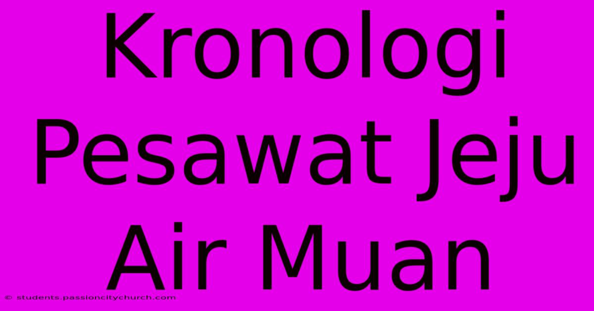 Kronologi Pesawat Jeju Air Muan