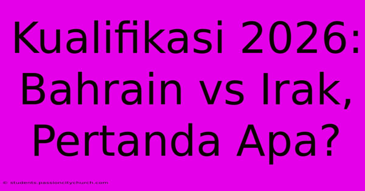 Kualifikasi 2026: Bahrain Vs Irak, Pertanda Apa?