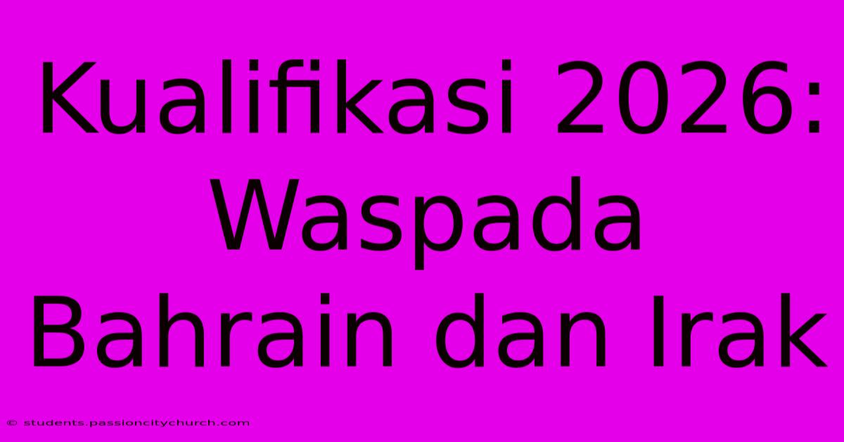 Kualifikasi 2026: Waspada Bahrain Dan Irak