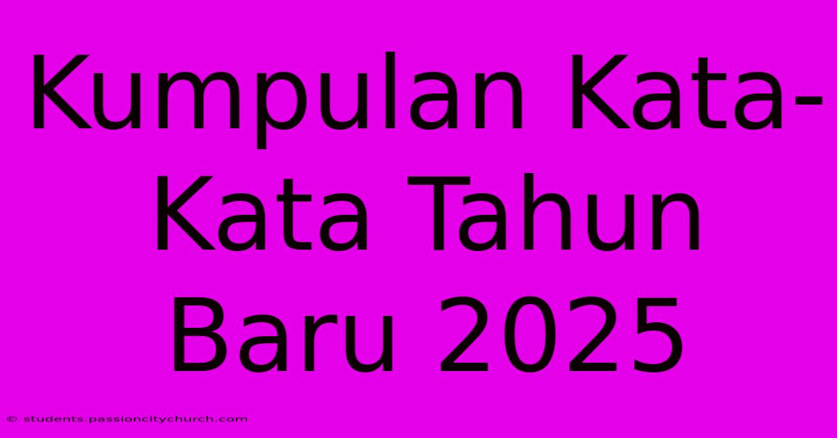 Kumpulan Kata-Kata Tahun Baru 2025