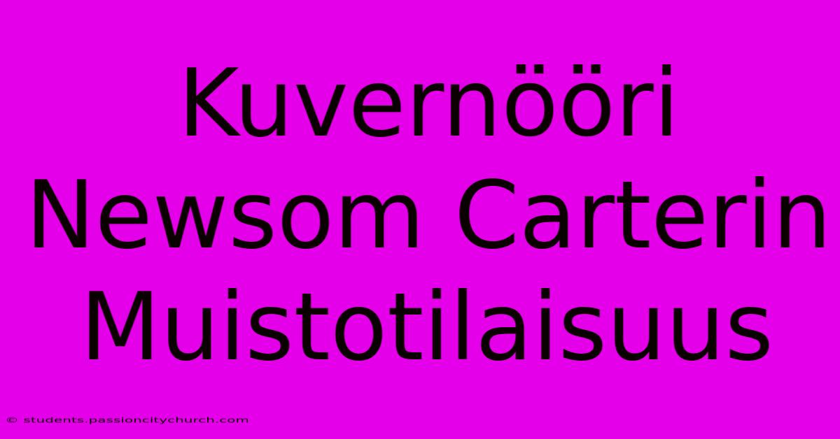 Kuvernööri Newsom Carterin Muistotilaisuus