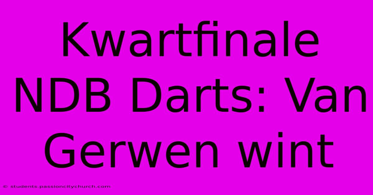 Kwartfinale NDB Darts: Van Gerwen Wint