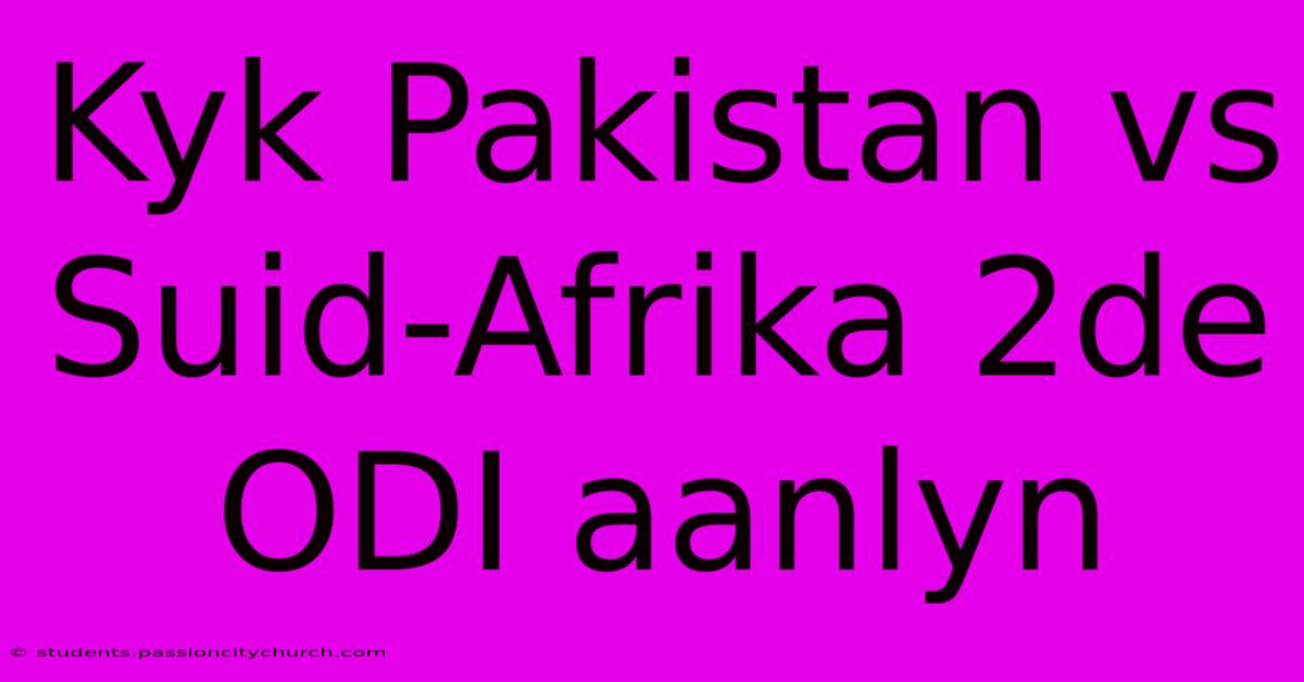 Kyk Pakistan Vs Suid-Afrika 2de ODI Aanlyn