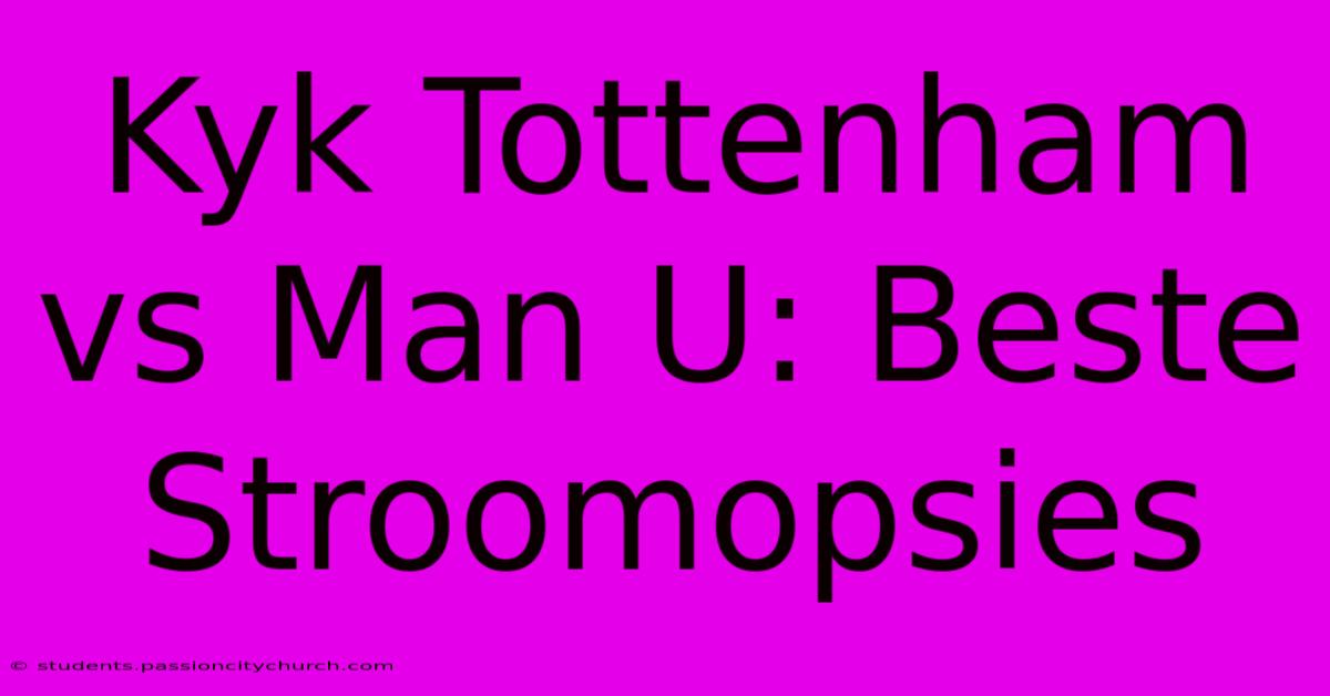 Kyk Tottenham Vs Man U: Beste Stroomopsies