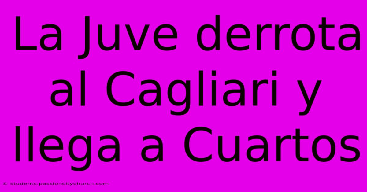 La Juve Derrota Al Cagliari Y Llega A Cuartos