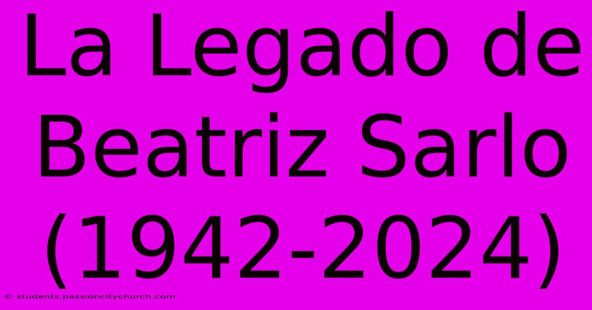 La Legado De Beatriz Sarlo (1942-2024)