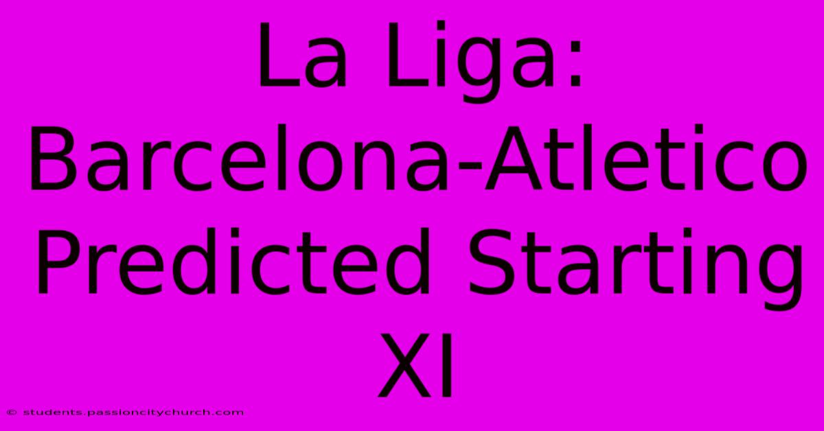 La Liga: Barcelona-Atletico Predicted Starting XI