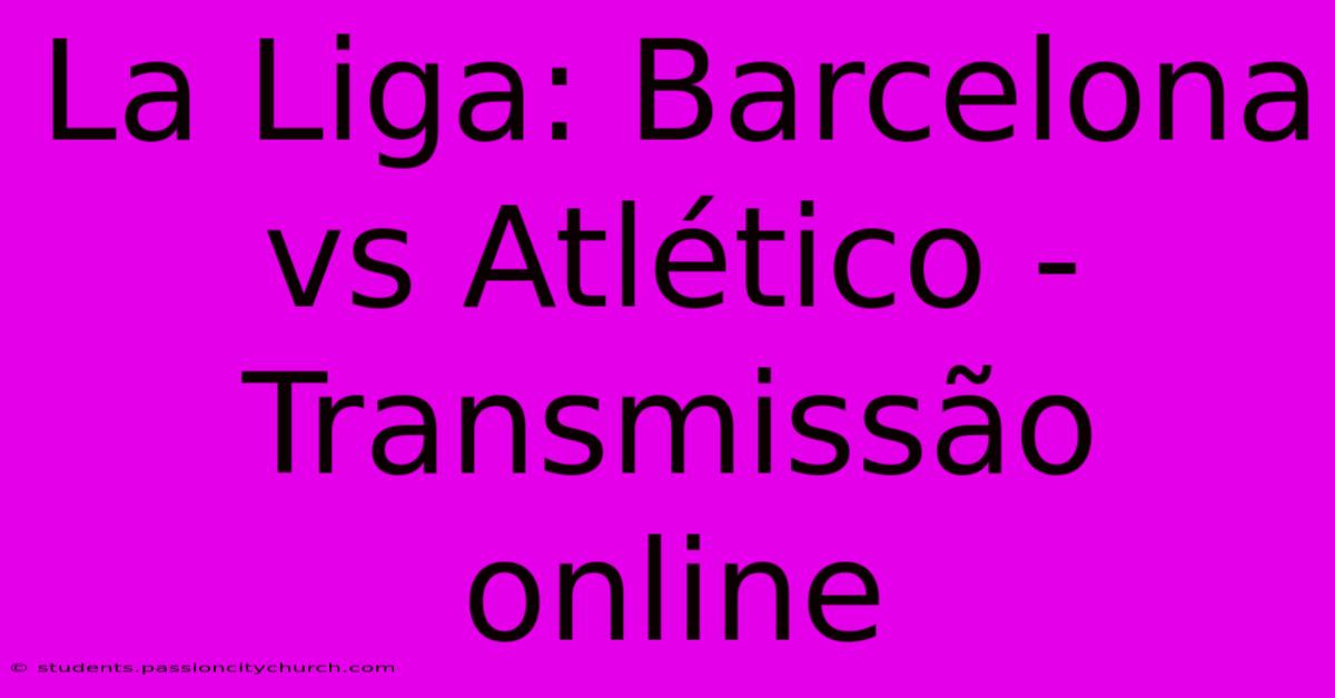 La Liga: Barcelona Vs Atlético - Transmissão Online