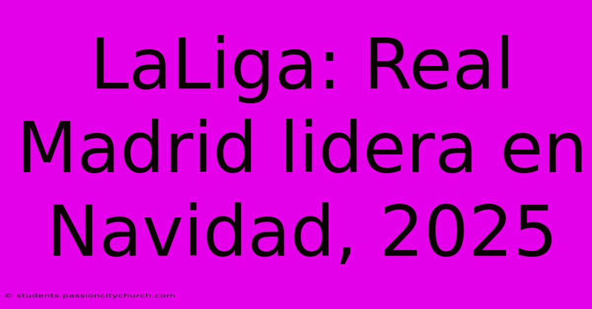 LaLiga: Real Madrid Lidera En Navidad, 2025