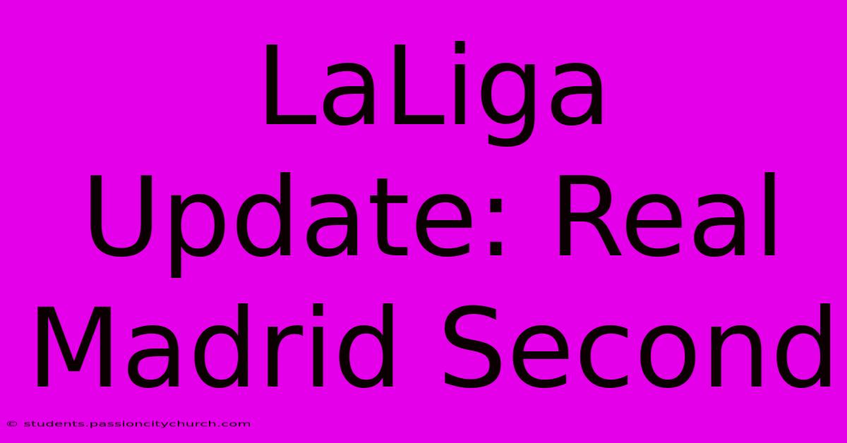 LaLiga Update: Real Madrid Second