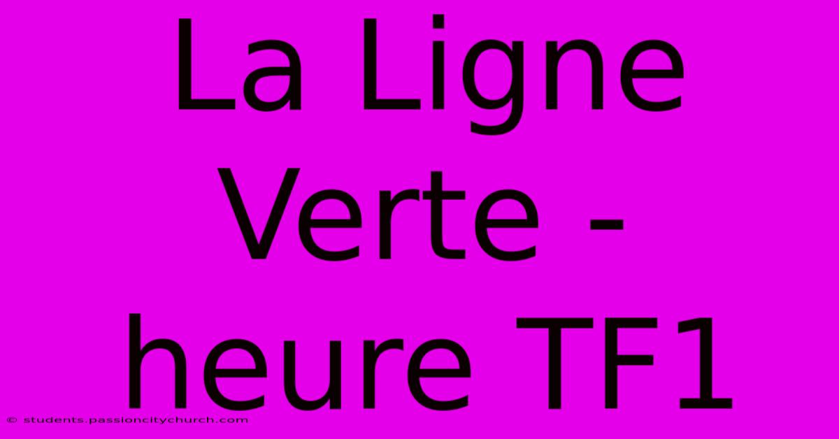 La Ligne Verte - Heure TF1