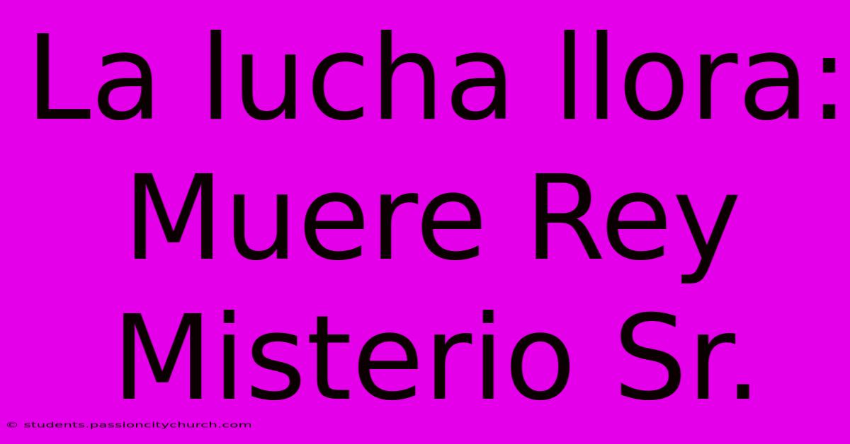 La Lucha Llora: Muere Rey Misterio Sr.