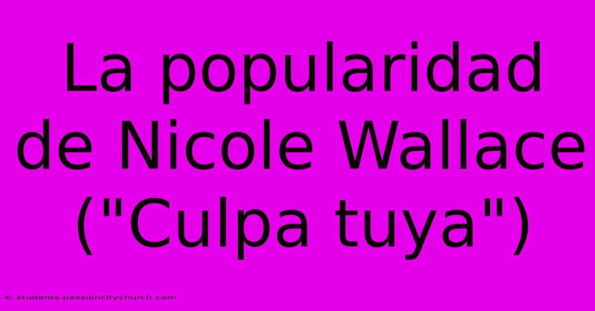 La Popularidad De Nicole Wallace (