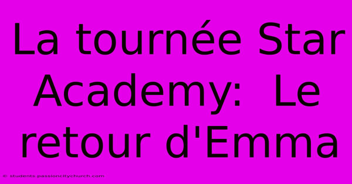 La Tournée Star Academy:  Le Retour D'Emma