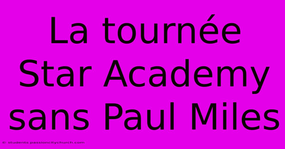 La Tournée Star Academy Sans Paul Miles