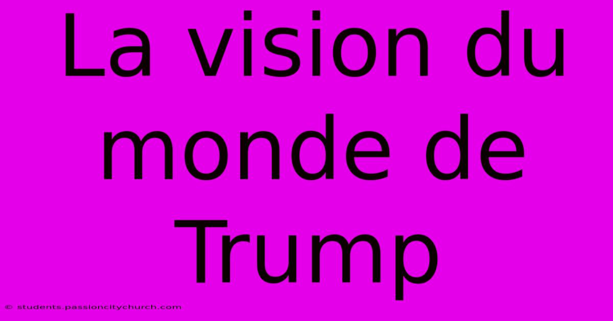 La Vision Du Monde De Trump