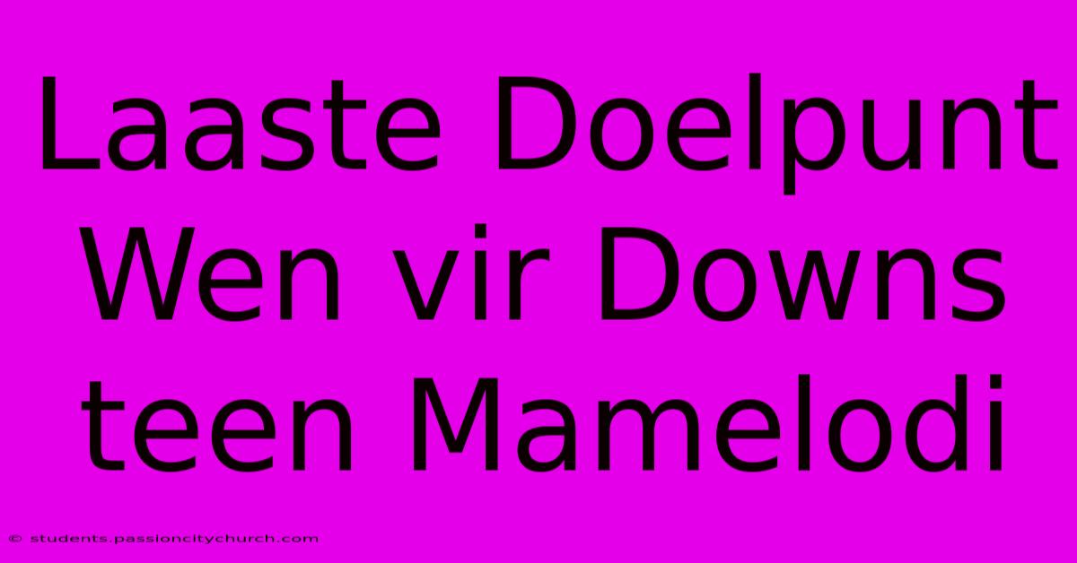 Laaste Doelpunt Wen Vir Downs Teen Mamelodi