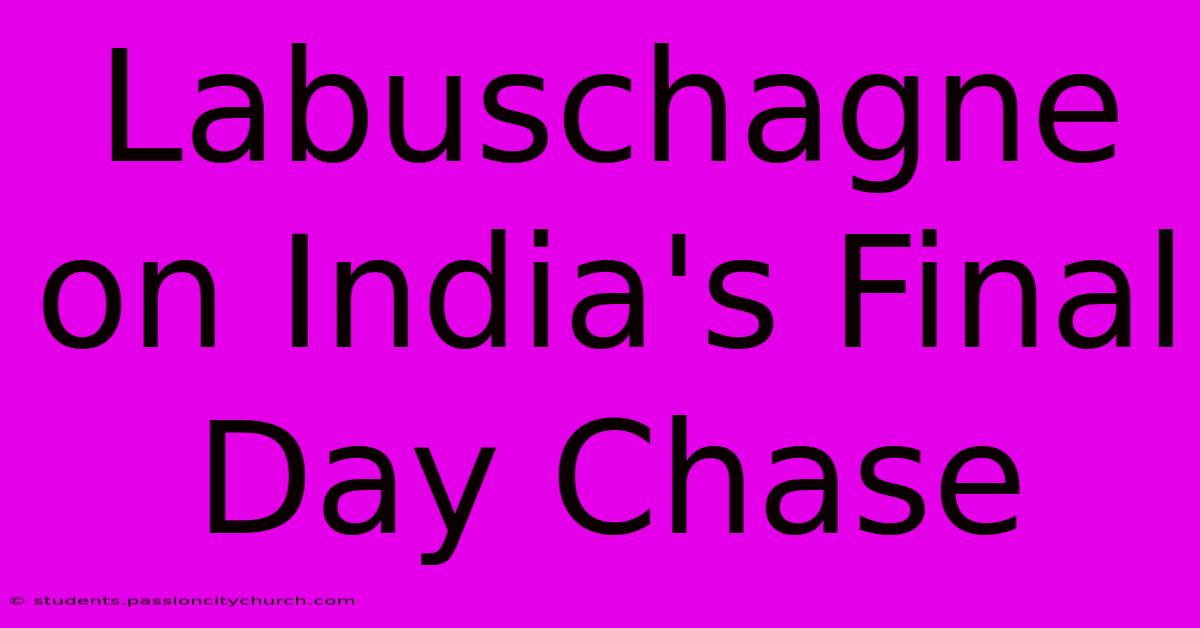 Labuschagne On India's Final Day Chase